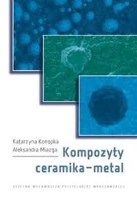 Kompozyty ceramikametal. Autor: Konopka Katarzyna, Aleksandra Miazga. SmakLiter.pl Okładka książki Kompozyty ceramikametal