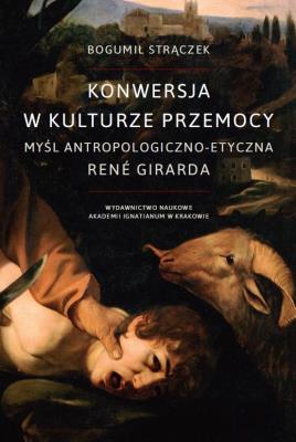 Konwersja w kulturze przemocy. Autor: Bogumił Strączek. SmakLiter.pl Okładka książki Konwersja w kulturze przemocy