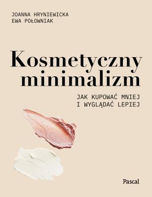 Kosmetyczny minimalizm.. Autor: Hryniewicka Joanna, Połowniak Ewa. SmakLiter.pl Okładka książki Kosmetyczny minimalizm.