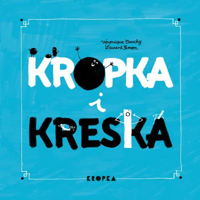 Kropka i kreska. Autor: Veronique Cauchy. SmakLiter.pl Okładka książki Kropka i kreska