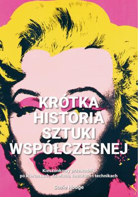 Krótka historia sztuki współczesnej. Autor: Hodge Susie. SmakLiter.pl Okładka książki Krótka historia sztuki współczesnej