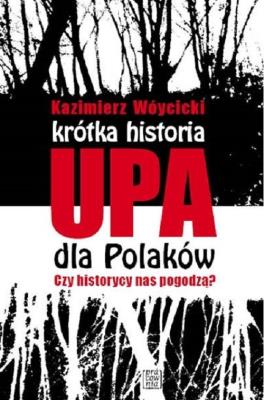 Okładka książki Krótka historia UPA dla Polaków Czy historycy  nas pogodzą?