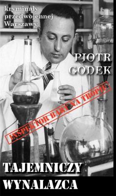 Kryminały przedwojennej W-wy. Tajemniczy wynalazca. Autor: Piotr Godek. SmakLiter.pl Okładka książki Kryminały przedwojennej W-wy. Tajemniczy wynalazca
