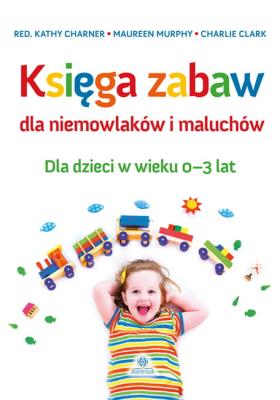 Okładka książki Księga zabaw dla niemowlaków i maluchów 0-3 lat