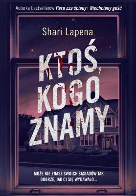 KTOŚ KOGO ZNAMY. Autor: Shari Lapena. SmakLiter.pl Okładka książki KTOŚ KOGO ZNAMY