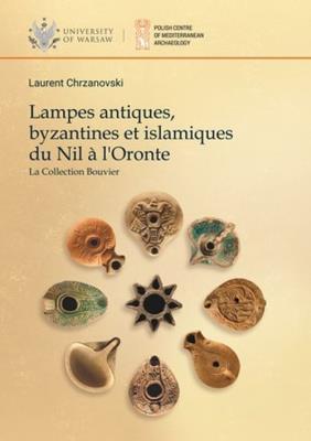 Lampes antiques, byzantines et islamiques du Nil a l'Oronte. La Collection Bouvier. Autor: Chrzanovski Laurent. SmakLiter.pl Okładka książki Lampes antiques, byzantines et islamiques du Nil a l'Oronte. La Collection Bouvier