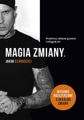 Magia zmiany. Przekrocz własne granice i osiągnij cel. Autor: Jakub Czarodziej. SmakLiter.pl Okładka książki Magia zmiany. Przekrocz własne granice i osiągnij cel