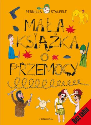Mała książka o przemocy. Autor: Pernilla Stalfelt, Iwona Jędrzejewska. SmakLiter.pl Okładka książki Mała książka o przemocy