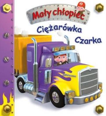 Mały chłopiec. Ciężarówka Czarka w.2020. Autor: Nathalie Belineau. SmakLiter.pl Okładka książki Mały chłopiec. Ciężarówka Czarka w.2020