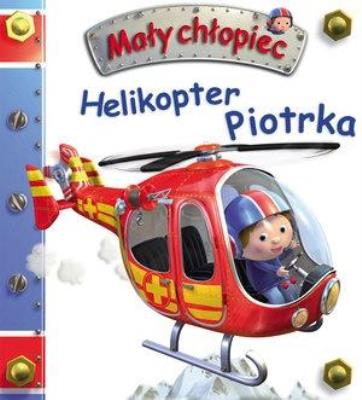 Mały chłopiec. Helikopter Piotrka w.2020. Autor: Nathalie Belineau. SmakLiter.pl Okładka książki Mały chłopiec. Helikopter Piotrka w.2020