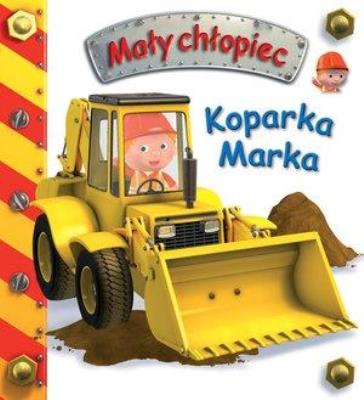 Mały chłopiec. Koparka Marka w.2020. Autor: Nathalie Belineau. SmakLiter.pl Okładka książki Mały chłopiec. Koparka Marka w.2020