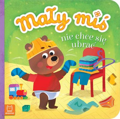 Okładka książki Mały miś nie chce się ubrać