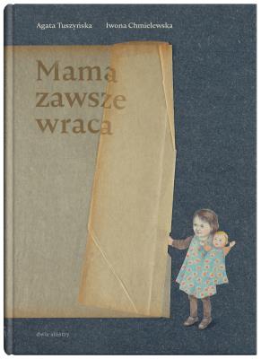 MAMA ZAWSZE WRACA. Autor: Agata Tuszyńska. SmakLiter.pl Okładka książki MAMA ZAWSZE WRACA