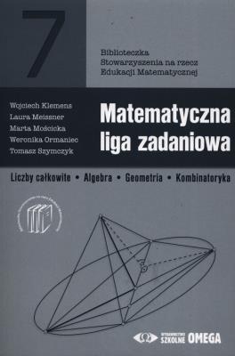 Matematyczna liga zadaniowa OMEGA. Autor: Klemens Wojciech, Meissner Laura, Mościcka Marta, Ormaniec Weronika, Szymczyk Tomasz. SmakLiter.pl Okładka książki Matematyczna liga zadaniowa OMEGA