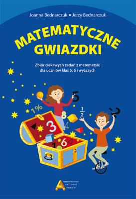 Matematyczne gwiazdki Zbiór ciekawych zadań z matematyki. Autor: Bednarczuk Joanna, Bednarczuk Jerzy. SmakLiter.pl Okładka książki Matematyczne gwiazdki Zbiór ciekawych zadań z matematyki