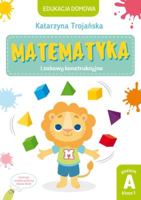 Matematyka i zabawy konstrukcyjne. Poziom A kl 1. Autor: Natalia Berlik (ilustr.), Katarzyna Trojańska .. SmakLiter.pl Okładka książki Matematyka i zabawy konstrukcyjne. Poziom A kl 1