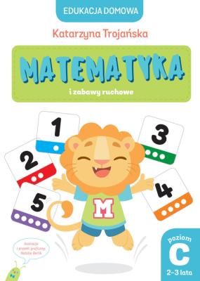 Matematyka i zabawy ruchowe. Poziom C (2-3 lata). Autor: Natalia Berlik (ilustr.), Katarzyna Trojańska .. SmakLiter.pl Okładka książki Matematyka i zabawy ruchowe. Poziom C (2-3 lata)