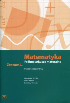 Matematyka LO Próbne arkusze maturalne z.4 ZP. Autor: Ilona Hajduk, Piotr Pawlikowski, Waldemar Podgórski. SmakLiter.pl Okładka książki Matematyka LO Próbne arkusze maturalne z.4 ZP