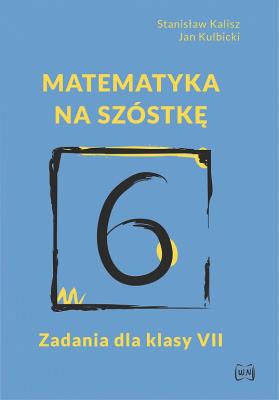Matematyka na szóstkę Zadania dla klasy VII. Autor: Stanisław Kalisz, Jan Kulbicki. SmakLiter.pl Okładka książki Matematyka na szóstkę Zadania dla klasy VII
