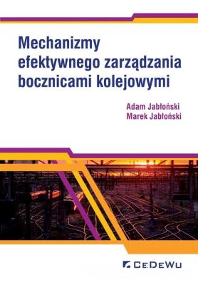 Mechanizmy efektywnego zarządzania bocznicami.... Autor: Jabłoński Adam, Jabłoński Marek. SmakLiter.pl Okładka książki Mechanizmy efektywnego zarządzania bocznicami...