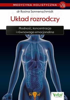 Medycyna holistyczna Tom 8 Układ rozrodczy. Autor: Rosina Sonnenschmidt. SmakLiter.pl Okładka książki Medycyna holistyczna Tom 8 Układ rozrodczy