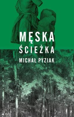 Męska ścieżka. Autor: Michał Pyziak. SmakLiter.pl Okładka książki Męska ścieżka