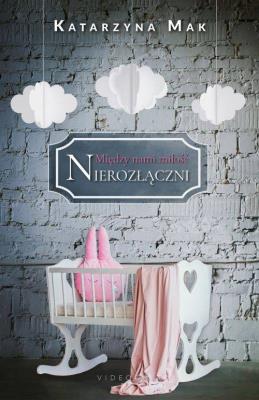 Między nami miłość Tom 3 Nierozłączni. Autor: Harmak Katarzyna. SmakLiter.pl Okładka książki Między nami miłość Tom 3 Nierozłączni