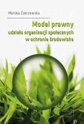 Model prawny udziału organizacji społecznych.... Autor: Zakrzewska Monika. SmakLiter.pl Okładka książki Model prawny udziału organizacji społecznych...