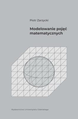 Modelowanie pojęć matematycznych. Autor: Piotr Zarzycki. SmakLiter.pl Okładka książki Modelowanie pojęć matematycznych