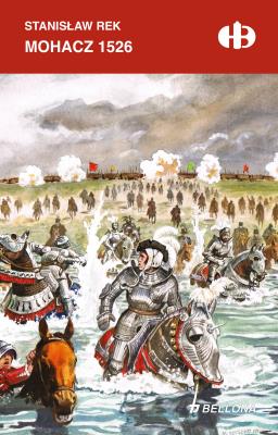 Mohacz 1526 /Bellona/. Autor: Rek Stanisław. SmakLiter.pl Okładka książki Mohacz 1526 /Bellona/