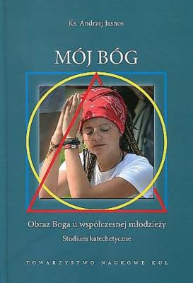 Mój Bóg Obraz Boga u współczesnej młodzieży. Autor: Jasnos Ks. Andrzej. SmakLiter.pl Okładka książki Mój Bóg Obraz Boga u współczesnej młodzieży