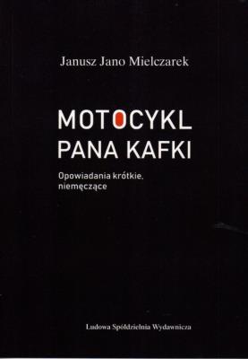 Motocykl Pana Kafki. Autor: Mielczarek Janusz Jano. SmakLiter.pl Okładka książki Motocykl Pana Kafki