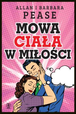 Mowa ciała w miłości. Autor: Allan Pease, Barbara Pease, Bożena Jóźwiak. SmakLiter.pl Okładka książki Mowa ciała w miłości