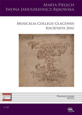Musicalia Collegii Glacensis. Autor: Marta Pielech, Iwona Januszkiewicz-Rębowska. SmakLiter.pl Okładka książki Musicalia Collegii Glacensis
