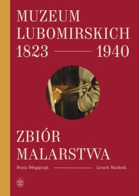 Okładka książki Muzeum Lubomirskich 1823 1940 Zbiór malarstwa
