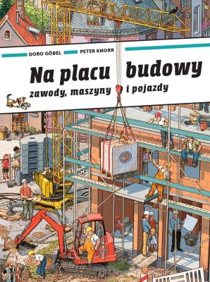 Okładka książki Na placu budowy. Zawody, maszyny i pojazdy