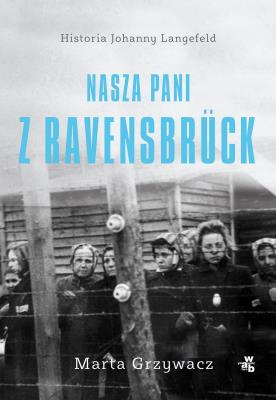 Nasza pani z Ravensbruck. Autor: Grzywacz Marta. SmakLiter.pl Okładka książki Nasza pani z Ravensbruck