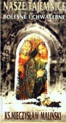 Nasze tajemnice bolesne i chwalebne. Autor: Mieczysław Maliński. SmakLiter.pl Okładka książki Nasze tajemnice bolesne i chwalebne