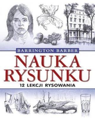 Nauka rysunku. 12 lekcji rysowania. Autor: Barrington Barber. SmakLiter.pl Okładka książki Nauka rysunku. 12 lekcji rysowania