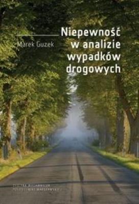 Niepewność w analizie wypadków drogowych. Autor: Marek Guzek. SmakLiter.pl Okładka książki Niepewność w analizie wypadków drogowych