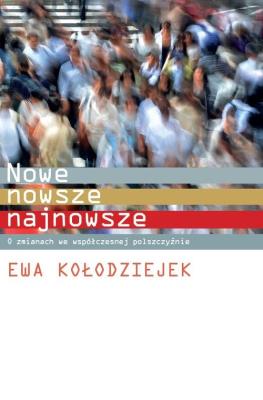 Nowe, nowsze, najnowsze. O zmianach we współczesnej polszczyźnie. Autor: Kołodziejek Ewa. SmakLiter.pl Okładka książki Nowe, nowsze, najnowsze. O zmianach we współczesnej polszczyźnie