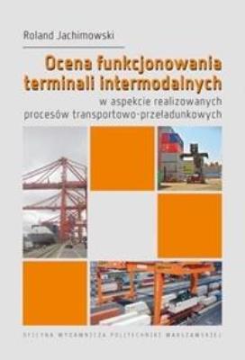Ocena funkcjonowania terminali intermodalnych.... Autor: Rolnad Jachimowski. SmakLiter.pl Okładka książki Ocena funkcjonowania terminali intermodalnych...