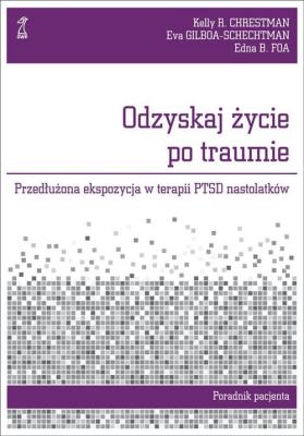 Odzyskaj życie po traumie.Przedłużona..nastolatków. Autor: Foa Edna B., Chrestman Kelly, Eva Gilboa-Schechtman. SmakLiter.pl Okładka książki Odzyskaj życie po traumie.Przedłużona..nastolatków