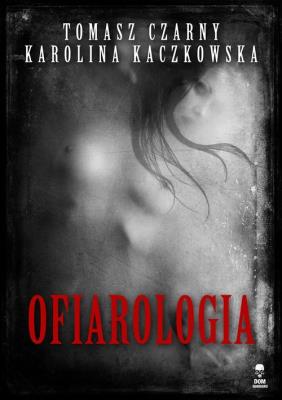 Ofiarologia. Autor: Czarny Tomasz, Kaczkowska Karolina. SmakLiter.pl Okładka książki Ofiarologia