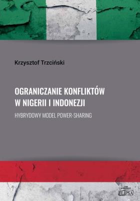 Ograniczanie konfliktów w Nigerii i Indonezji.. Autor: Trzciński Krzysztof. SmakLiter.pl Okładka książki Ograniczanie konfliktów w Nigerii i Indonezji.