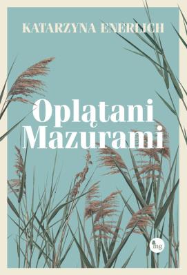 Oplatani Mazurami. Autor: Katarzyna Enerlich. SmakLiter.pl Okładka książki Oplatani Mazurami