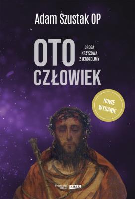 Oto człowiek. Rekolekcje wielkopostne. Autor: Adam Szustak OP. SmakLiter.pl Okładka książki Oto człowiek. Rekolekcje wielkopostne