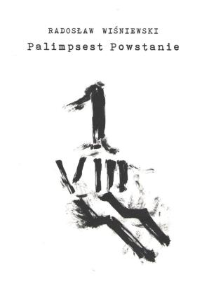 Palimpsest Powstanie. Autor: Wiśniewski Radosław. SmakLiter.pl Okładka książki Palimpsest Powstanie