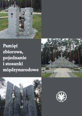 Pamięć zbiorowa, pojednanie i stosunki międzynarodowe. Autor: Maslowski Nicolas, Szeptycki Andrzej. SmakLiter.pl Okładka książki Pamięć zbiorowa, pojednanie i stosunki międzynarodowe
