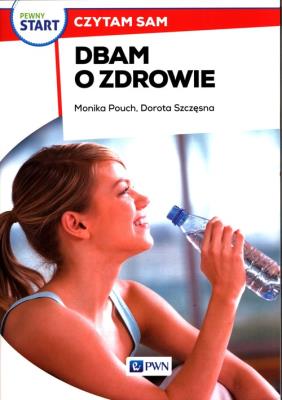Pewny start Czytam sam Dbam o zdrowie. Autor: Monika Pouch, Szczęsna Dorota. SmakLiter.pl Okładka książki Pewny start Czytam sam Dbam o zdrowie